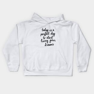 Today is a Perfect Day to Start Living Your Dreams Kids Hoodie